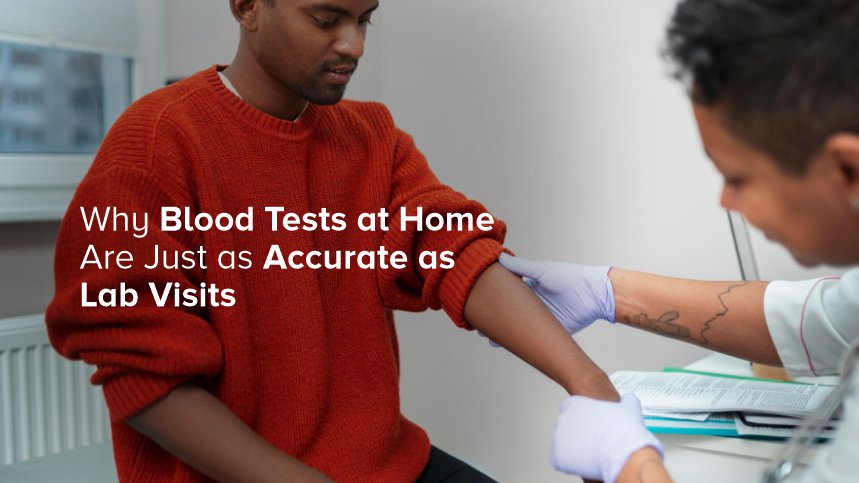 Why Blood Tests at Home Are Just as Accurate as Lab Visits